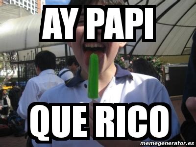 Other definitions of <strong>Papi</strong>: Spanish word for "father" or "daddy", the phrase is often used by grown women as a term of affection for their sexual partner. . What does aye papi que rico mean